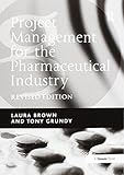 Project Management for the Pharmaceutical Industry