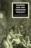 Pastoral Care and Liberation Theology, Pattison, Stephen, 0521418224