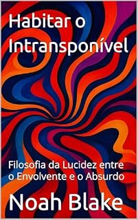 Livro Habitar o Intransponível: Filosofia da Lucidez entre o Envolvente e o Absurdo