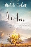 I Am: A 60-Day Journey to Knowing Who You Are because of Who He Is