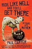 Ride Like Hell and You'll Get There: Detours into mayhem by 