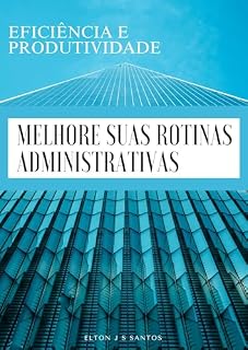 Livro Eficiência e Produtividade Melhore Suas Rotinas Administrativas