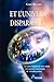 Et l'univers disparaitra: la nature illusoire de notre réalité et le pouvoir transcendant du véritable pardon (French Edition) by 