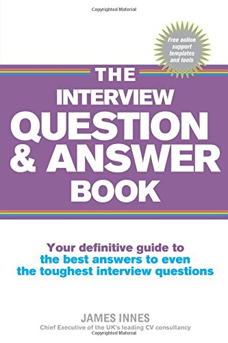 The Interview Question & Answer Book: Your definitive guide to the best answers to even the toughest interview questions Paperback – April 9, 2012