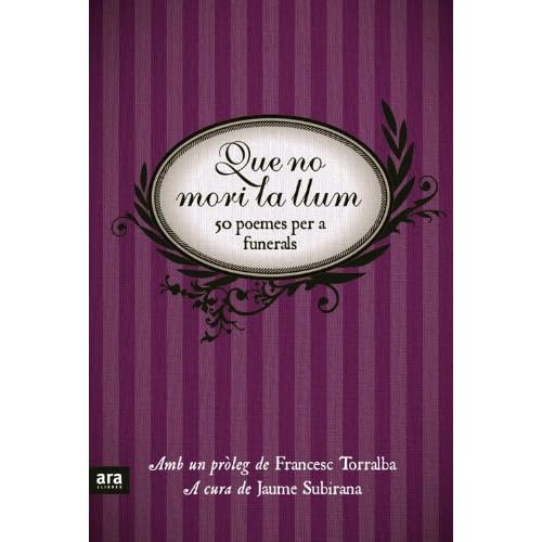 Que no mori la llum (Poesia. Ara Llibres) Que no mori la llum (Poesia. Ara Llibres)