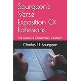 Spurgeon's Verse Exposition Of Ephesians: The Expansive Commentary Collection