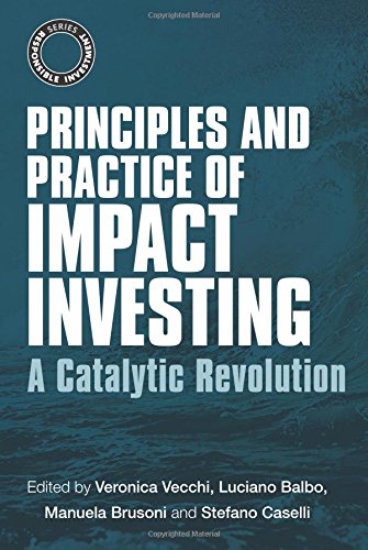 Principles and Practice of Impact Investing: A Catalytic Revolution (The Responsible Investment Series)