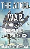 The Atkoi War, Volume 2: Slave Girl of Ziandakush