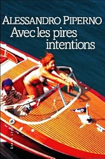 Avec Les Pires Intentions Alessandro Piperno Babelio