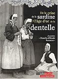 De la crise de la sardine à l'âge d'or de la dentelle (HISTOIRE - MEMOIRES REGIONAUX) (French Edition) by 