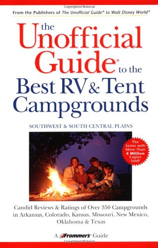 The Unofficial Guide to the Best RV and Tent Campgrounds in the Southwest & South Central Plains (Unofficial Guides)