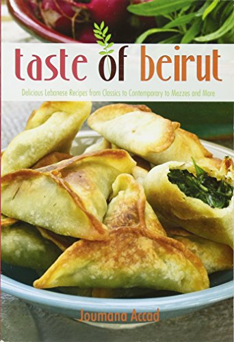 Taste of Beirut: 175+ Delicious Lebanese Recipes from Classics to Contemporary to Mezzes and More Taste of Beirut: 175+ Delicious Lebanese Recipes from Classics to Contemporary to Mezzes and More