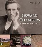 Oswald Chambers: A Life in Pictures by Paul Kent