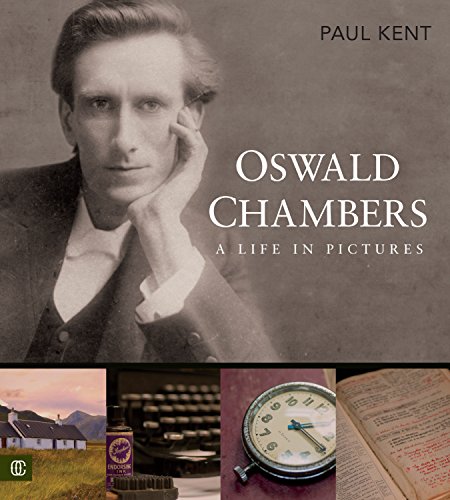 Oswald Chambers: A Life in Pictures by Paul Kent