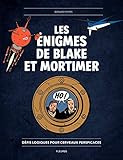 Les énigmes de Blake et Mortimer : Défis logiques pour cervaux perspicaces by