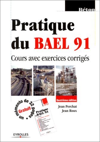Pratique du BAEL 91 : Cours avec exercices corrigés (un mémento offert) by Jean Perchat, Jean Roux