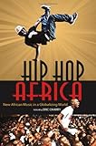 Hip Hop Africa : New African Music in a Globalizing World, , 0253003075