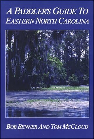 A Paddler's Guide to Eastern North Carolina, by Bob Benner A Paddler's Guide to Eastern North Carolina, by Bob Benner