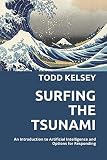 Surfing the Tsunami: An Introduction to Artificial Intelligence and Options for Responding