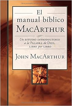 El manual bíblico MacArthur: Un estudio introductorio a la Palabra de Dios, libro por libro (Spanish Edition), by John F. MacArthur