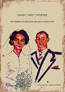 Livro Osias (“Shie”) Pfeffer: Um mensh de Zmigród em Belo Horizonte