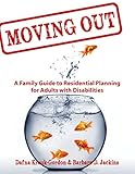 Moving Out: A Family Guide to Residential Planning for Adults with Disabilities by Dafna Krouk-Gordon, Barbara D. Jackins