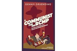 A Communist for the RCMP: The Uncovered Story of a Social Movement Informant