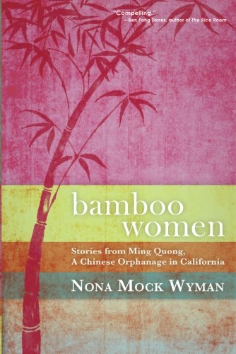 Bamboo Women: Stories from Ming Quong, a Chinese Orphanage in California by Nona Mock Wyman