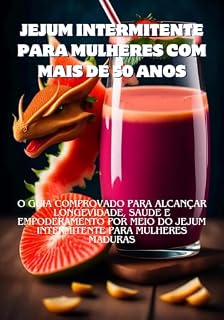 Livro JEJUM INTERMITENTE PARA MULHERES COM MAIS DE 50 ANOS: O GUIA COMPROVADO PARA ALCANÇAR LONGEVIDADE, SAÚDE E EMPODERAMENTO POR MEIO DO JEJUM INTERMITENTE PARA MULHERES MADURAS