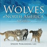 Wolves Of North America (Kids Edition)