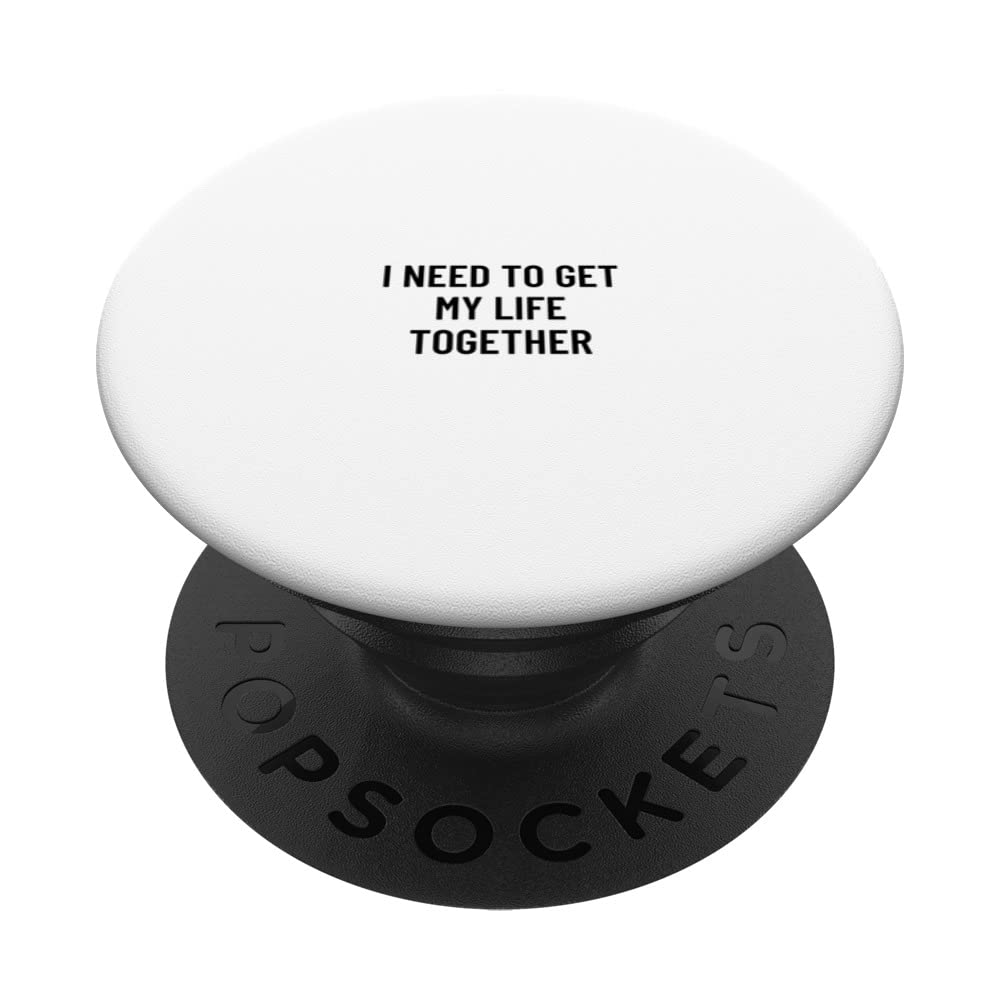 I need to get my life together PopSockets Swappable PopGrip