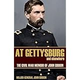 At Gettysburg and Elsewhere (Expanded, Annotated): The Civil War Memoir of John Gibbon