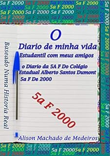 Livro O Diario de minha Vida Estudantil com Meus amigos: O Diario DA 5a F Do Colegio Estadual Alberto Santos Dumont de 2000