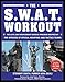 The SWAT Workout: The Elite Exercise Plan Inspired by the Officers of Special Weapons and Tactics Te by 