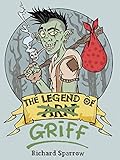 The Legend of Griff by Richard Sparrow