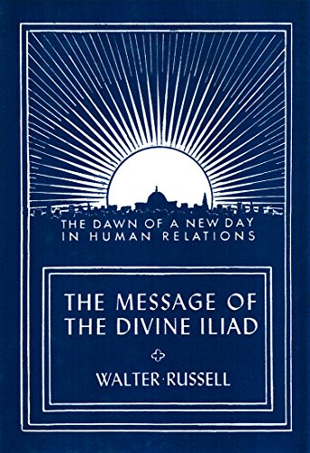 The Message of the Divine Iliad (Vol. 1) by Walter Russell
