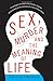 Image of Sex, Murder, and the Meaning of Life: A Psychologist Investigates How Evolution, Cognition, and Complexity are Revolutionizing our View of Human Nature
