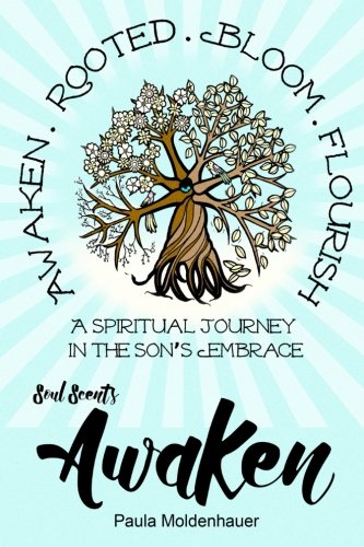 Soul Scents: Awaken: A Spiritual Journey in the Son's Embrace (Volume 1)