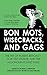 Bon Mots, Wisecracks, and Gags: The Wit of Robert Benchley, Dorothy Parker, and the Algonquin Round Table