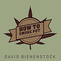 How to Smoke Pot (Properly): A Highbrow Guide to Getting High How to Smoke Pot (Properly): A Highbrow Guide to Getting High