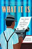 What It Is: Race, Family, and One Thinking Black Man's Blues by
