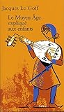 Le Moyen Age expliqué aux enfants: Les sermons de saint Augustin à nos jours (EXPLIQUE A...) (Fren by