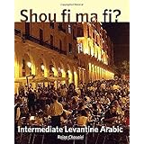 Shou fi ma fi?: Intermediate Levantine Arabic