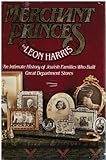 Merchant Princes : An Intimate History of Jewish Families Who Built Great Department Stores, Harris, Leon, 0060117974