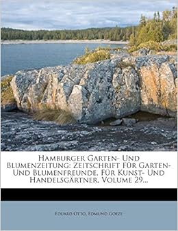 Hamburger Garten Und Blumenzeitung Zeitschrift Fur Garten Und Blumenfreunde Fur Kunst Und Handelsgartner German Edition Otto Eduard Goeze Edmund 9781272123307 Amazon Com Books