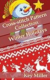 Cross-stitch Pattern Collection. Winter Holidays Christmas and New Year: Counted Cross-Stitching for Beginners (Cross-stitch embroidery Book 1)