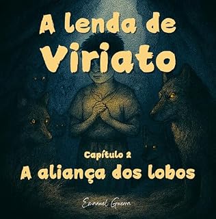 Livro A lenda de Viriato : Capítulo 2 - A aliança dos lobos