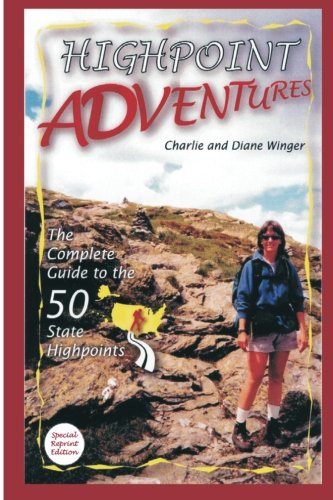 Highpoint Adventures: The Complete Guide to the 50 State Highpoints