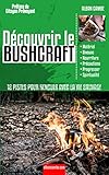 Découvrir le Bushcraft: 12 pistes pour renouer avec la vie sauvage (French Edition) by 