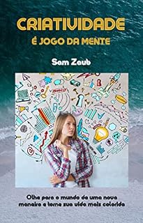 Livro CRIATIVIDADE É JOGO DA MENTE: Olhe para o mundo de uma nova maneira e torne sua vida mais colorida